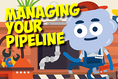 Managing Your Pipeline